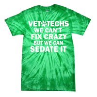 Vet Techs We Can't Fix Crazy But Can Sedate It Tie-Dye T-Shirt