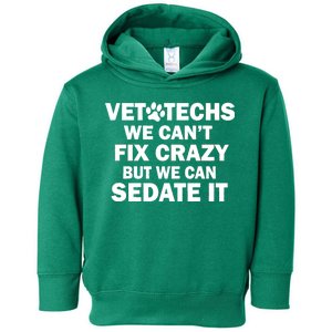 Vet Techs We Can't Fix Crazy But Can Sedate It Toddler Hoodie