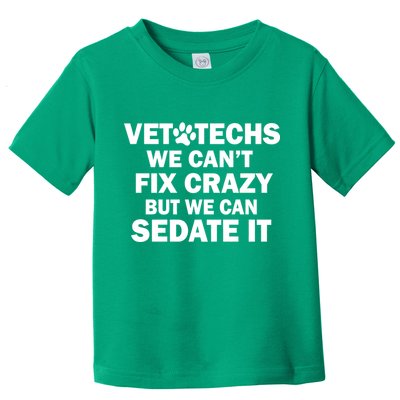 Vet Techs We Can't Fix Crazy But Can Sedate It Toddler T-Shirt