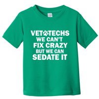 Vet Techs We Can't Fix Crazy But Can Sedate It Toddler T-Shirt