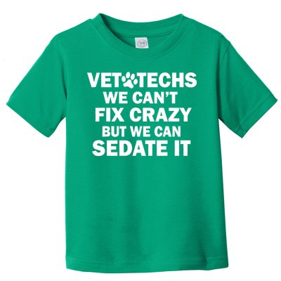 Vet Techs We Can't Fix Crazy But Can Sedate It Toddler T-Shirt