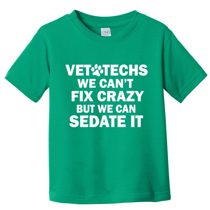 Vet Techs We Can't Fix Crazy But Can Sedate It Toddler T-Shirt