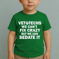 Vet Techs We Can't Fix Crazy But Can Sedate It Toddler T-Shirt