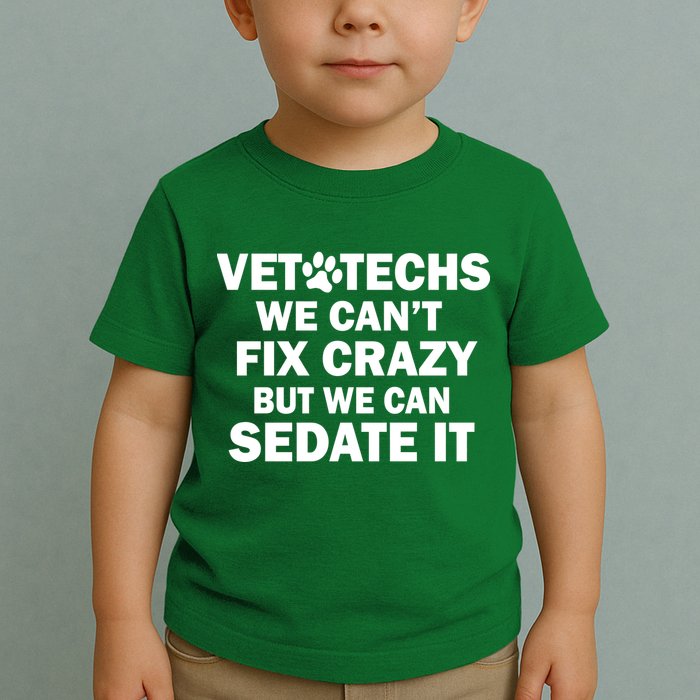 Vet Techs We Can't Fix Crazy But Can Sedate It Toddler T-Shirt