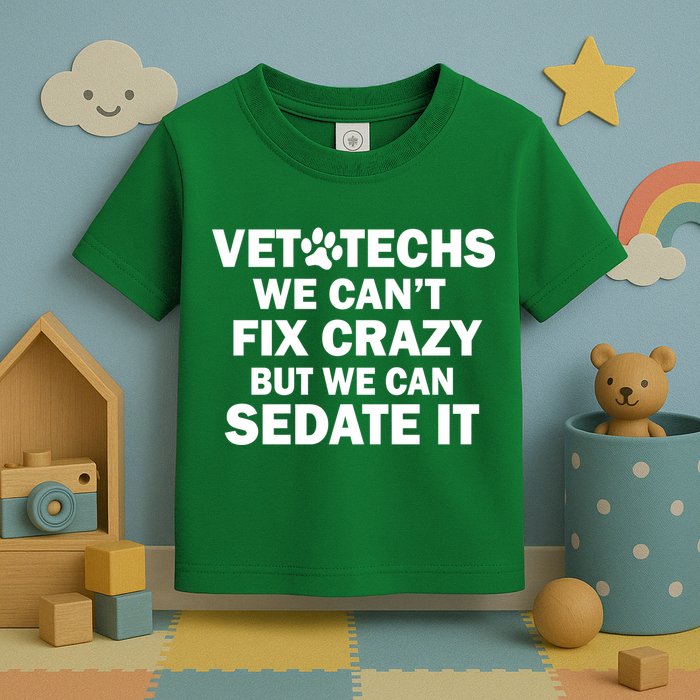 Vet Techs We Can't Fix Crazy But Can Sedate It Toddler T-Shirt