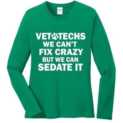 Vet Techs We Can't Fix Crazy But Can Sedate It Ladies Long Sleeve Shirt