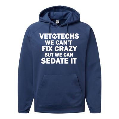 Vet Techs We Can't Fix Crazy But Can Sedate It Performance Fleece Hoodie