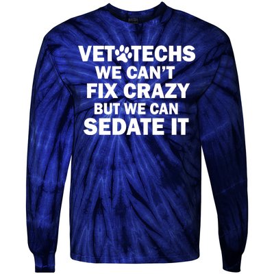 Vet Techs We Can't Fix Crazy But Can Sedate It Tie-Dye Long Sleeve Shirt