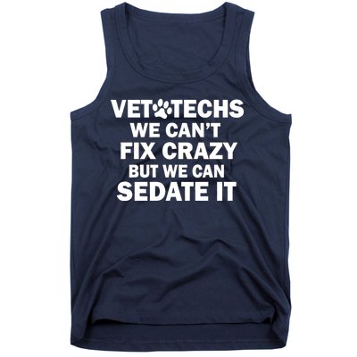 Vet Techs We Can't Fix Crazy But Can Sedate It Tank Top