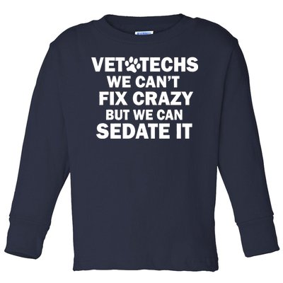 Vet Techs We Can't Fix Crazy But Can Sedate It Toddler Long Sleeve Shirt