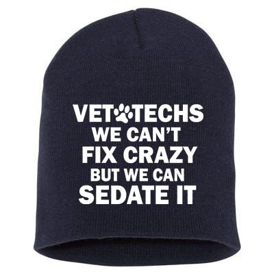 Vet Techs We Can't Fix Crazy But Can Sedate It Short Acrylic Beanie