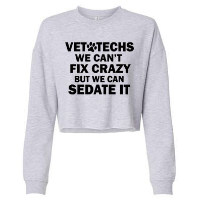 Vet Techs We Can't Fix Crazy But Can Sedate It Cropped Pullover Crew