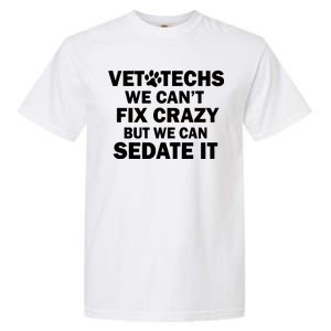 Vet Techs We Can't Fix Crazy But Can Sedate It Garment-Dyed Heavyweight T-Shirt