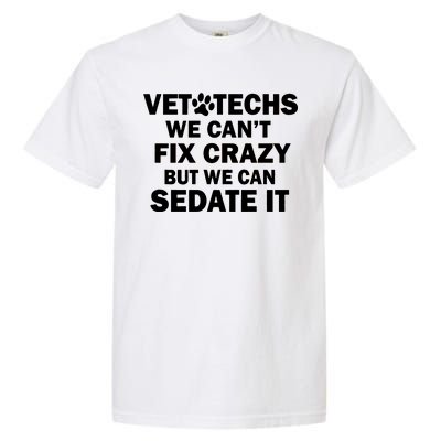 Vet Techs We Can't Fix Crazy But Can Sedate It Garment-Dyed Heavyweight T-Shirt