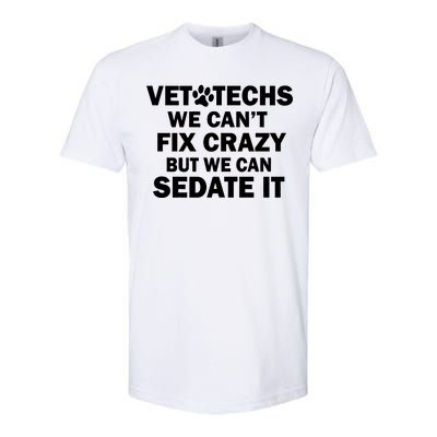 Vet Techs We Can't Fix Crazy But Can Sedate It Softstyle CVC T-Shirt