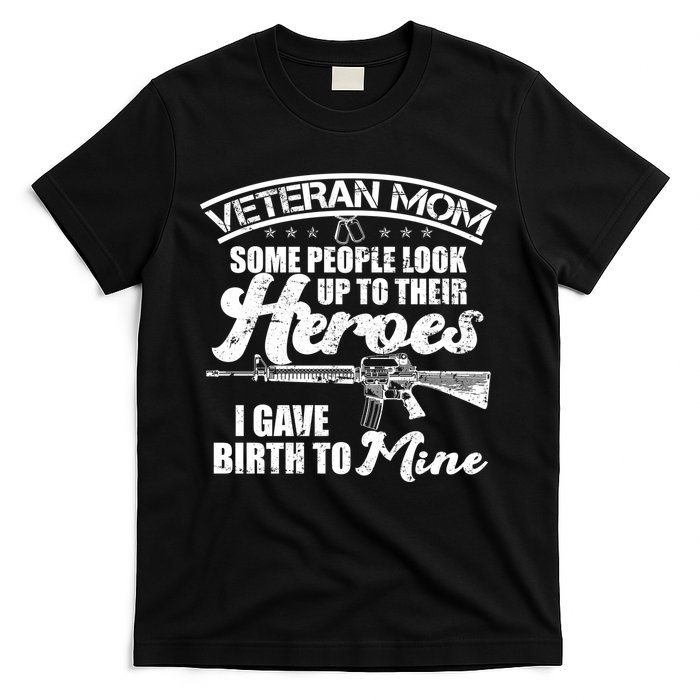 Veteran Mom Gave Birth To My Hero T-Shirt
