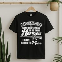 Veteran Mom Gave Birth To My Hero T-Shirt