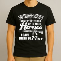 Veteran Mom Gave Birth To My Hero T-Shirt