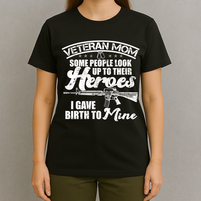 Veteran Mom Gave Birth To My Hero T-Shirt