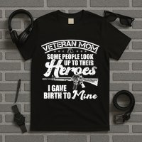 Veteran Mom Gave Birth To My Hero T-Shirt