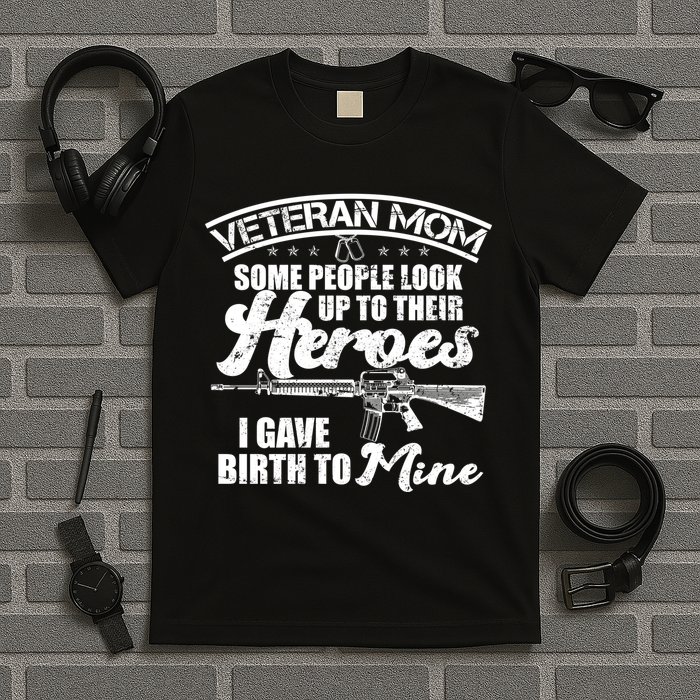 Veteran Mom Gave Birth To My Hero T-Shirt