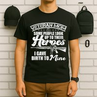 Veteran Mom Gave Birth To My Hero T-Shirt