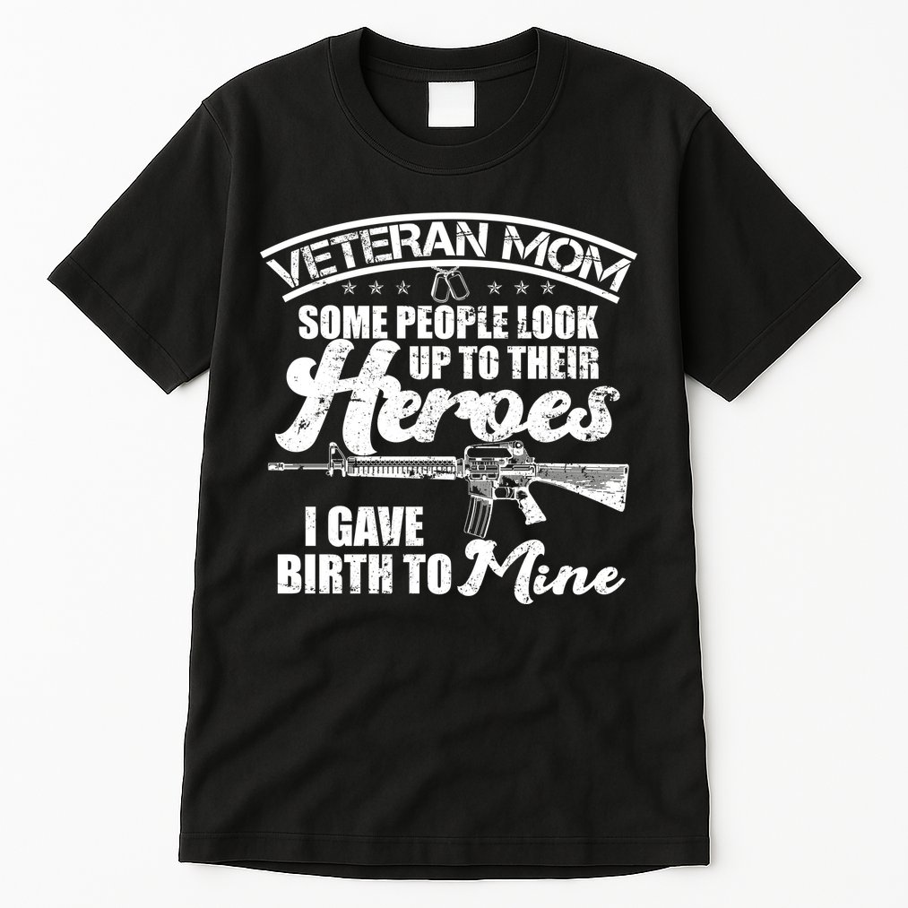 Veteran Mom Gave Birth To My Hero Tall T-Shirt