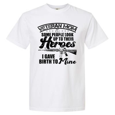 Veteran Mom Gave Birth To My Hero Garment-Dyed Heavyweight T-Shirt