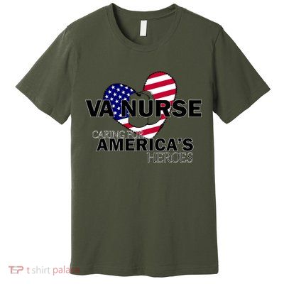 Veteran VA Nurse Caring For America's Heroes Premium T-Shirt