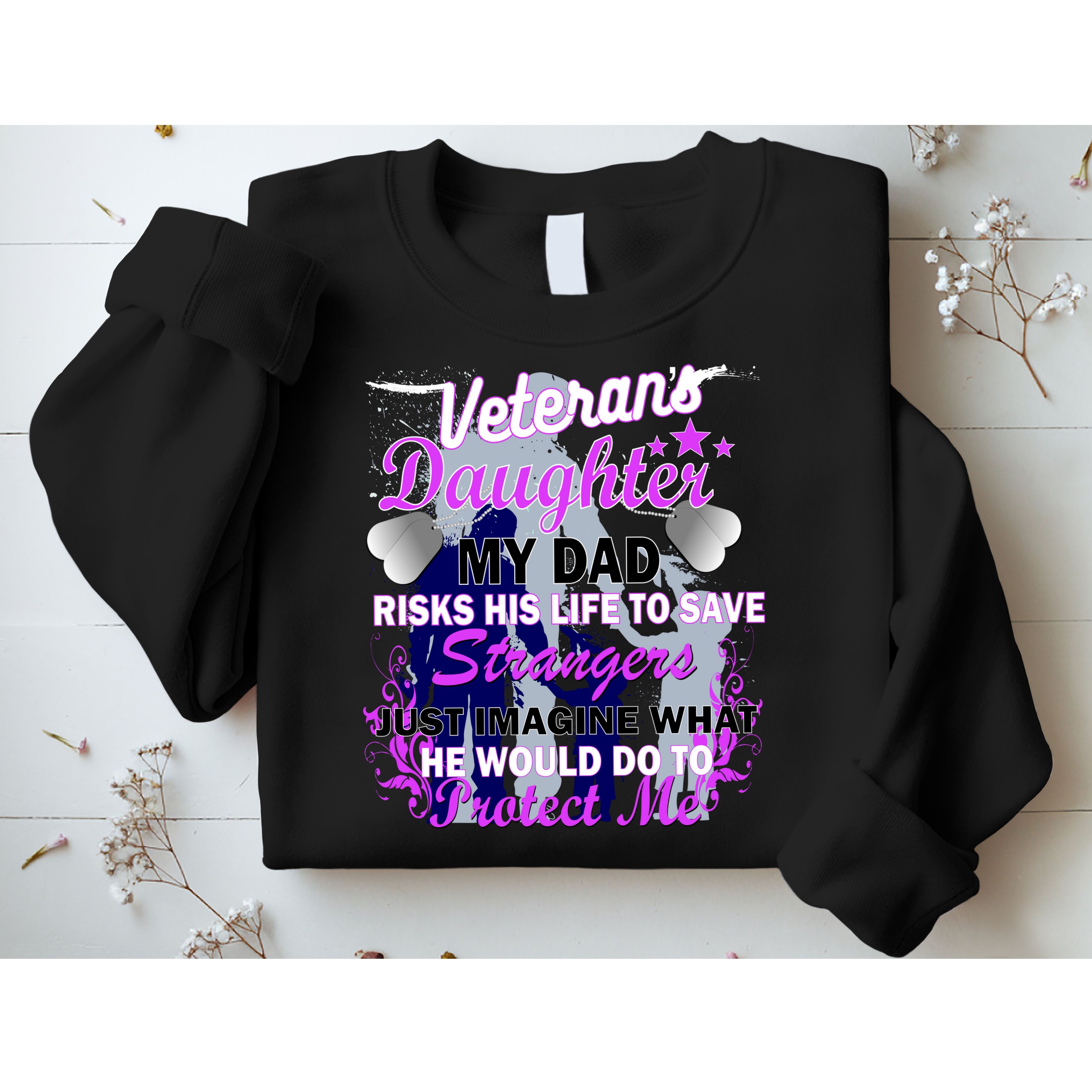 Veteran's Daughter My Dad Risks His Life Protect Me Sweatshirt