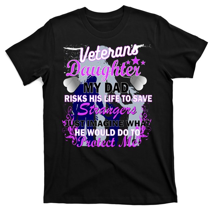 Veteran's Daughter My Dad Risks His Life Protect Me T-Shirt