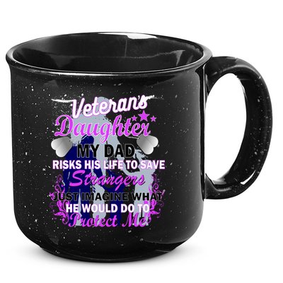 Veteran's Daughter My Dad Risks His Life Protect Me 15oz Campfire Ceramic Mug