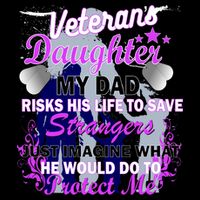Veteran's Daughter My Dad Risks His Life Protect Me Poster