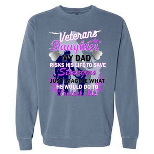 Veteran's Daughter My Dad Risks His Life Protect Me Garment-Dyed Sweatshirt