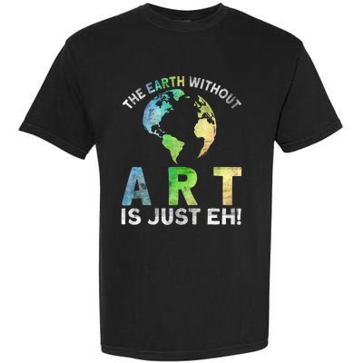 Vintage Earth Without Art Is Just Eh Planet Art Earth Day Garment-Dyed Heavyweight T-Shirt