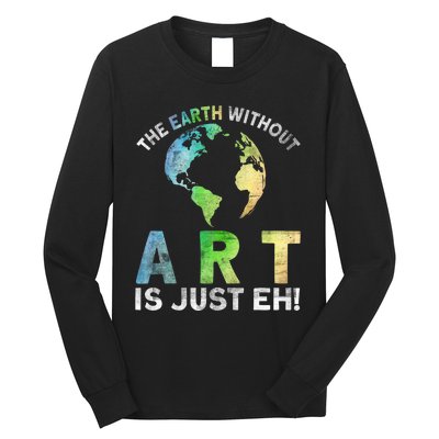 Vintage Earth Without Art Is Just Eh Planet Art Earth Day Long Sleeve Shirt