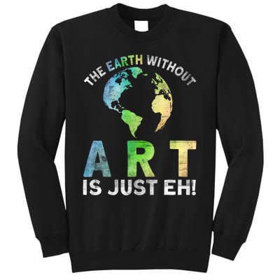 Vintage Earth Without Art Is Just Eh Planet Art Earth Day Sweatshirt