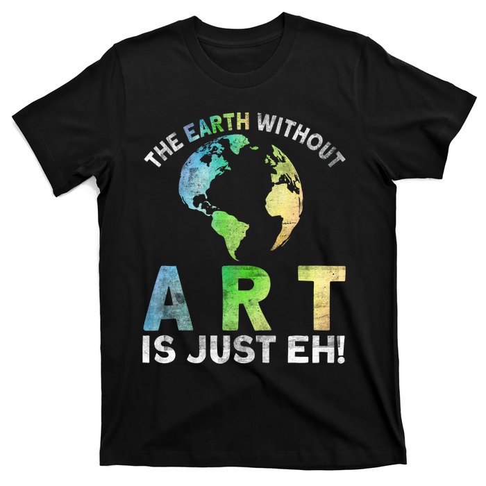 Vintage Earth Without Art Is Just Eh Planet Art Earth Day T-Shirt