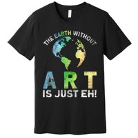 Vintage Earth Without Art Is Just Eh Planet Art Earth Day Premium T-Shirt