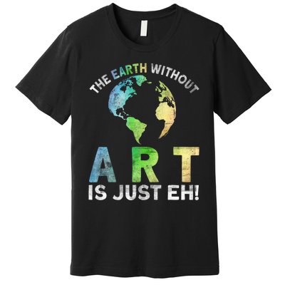 Vintage Earth Without Art Is Just Eh Planet Art Earth Day Premium T-Shirt