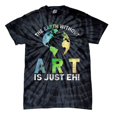 Vintage Earth Without Art Is Just Eh Planet Art Earth Day Tie-Dye T-Shirt