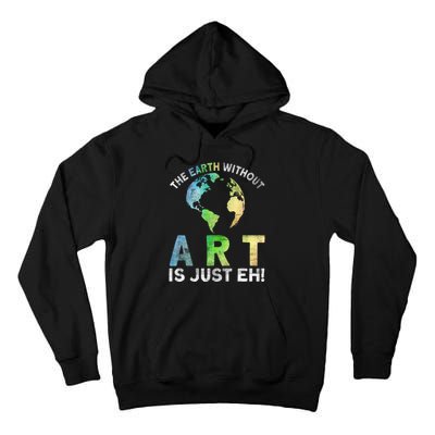 Vintage Earth Without Art Is Just Eh Planet Art Earth Day Tall Hoodie