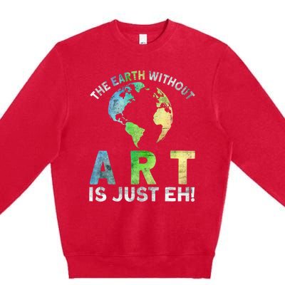 Vintage Earth Without Art Is Just Eh Planet Art Earth Day Premium Crewneck Sweatshirt