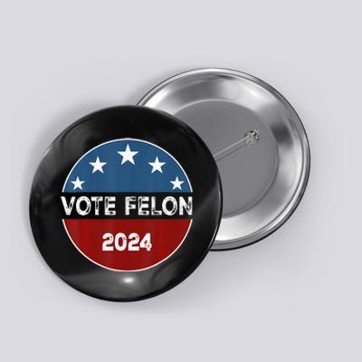 Vote Felon 2024 Election Patriotic 2024 Election Button