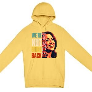 Vote For 2024 President Kamala Harris Were Not Going Back Premium Pullover Hoodie