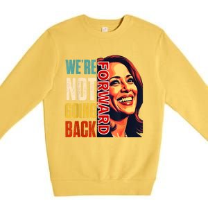 Vote For 2024 President Kamala Harris Were Not Going Back Premium Crewneck Sweatshirt