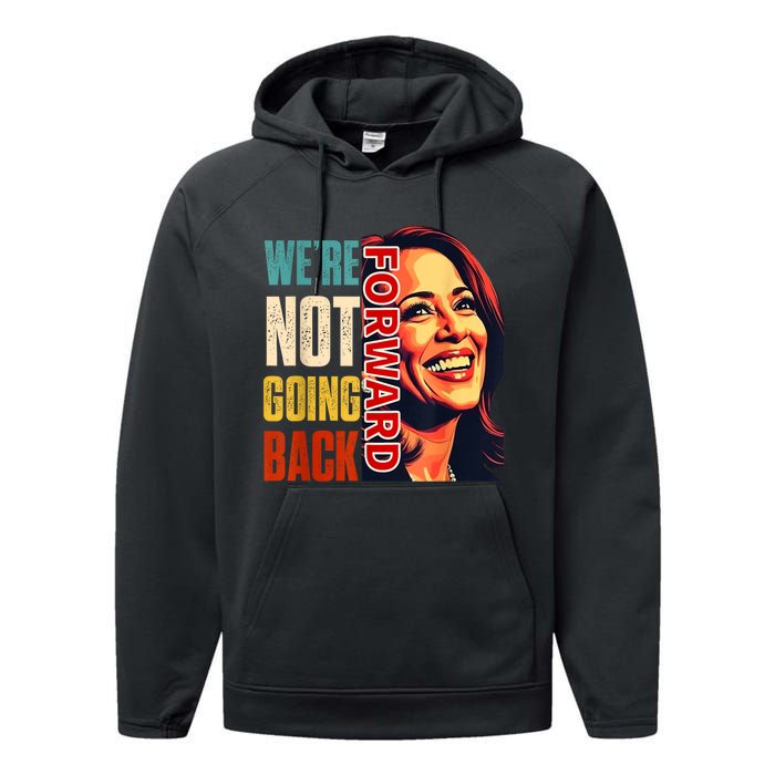 Vote For 2024 President Kamala Harris Were Not Going Back Performance Fleece Hoodie