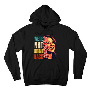 Vote For 2024 President Kamala Harris Were Not Going Back Hoodie