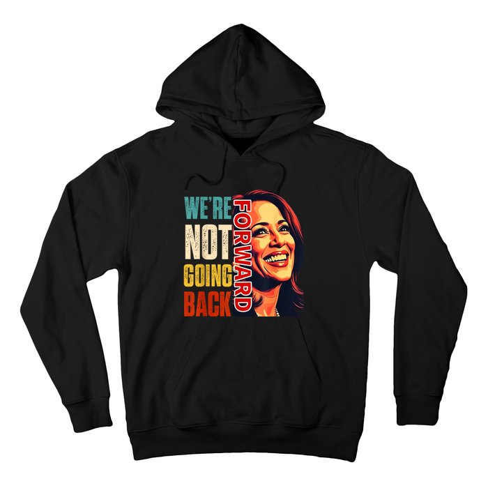 Vote For 2024 President Kamala Harris Were Not Going Back Hoodie