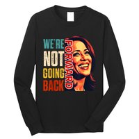 Vote For 2024 President Kamala Harris Were Not Going Back Long Sleeve Shirt